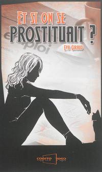 Et si on se prostituait ? : témoignage