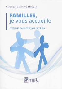 Familles, je vous accueille : pratique de médiation familiale