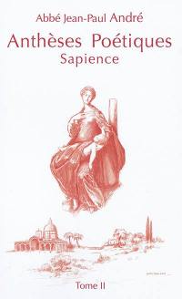 Anthèses poétiques. Vol. 2. Sapience