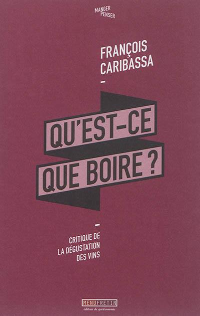 Qu'est-ce que boire ? : critique de la dégustation des vins