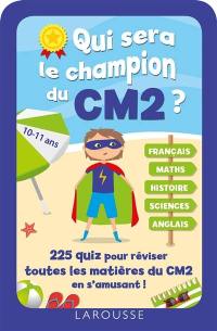 Qui sera le champion du CM2 ? : 225 quiz pour réviser toutes les matières du CM2 en s'amusant ! : 10-11 ans