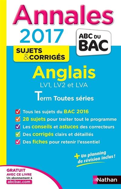 Anglais LV1, LV2 et LVA : terminale toutes séries : annales, sujets & corrigés 2017