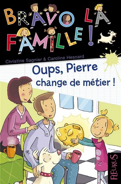 Bravo la famille !. Vol. 22. Oups, Pierre change de métier !