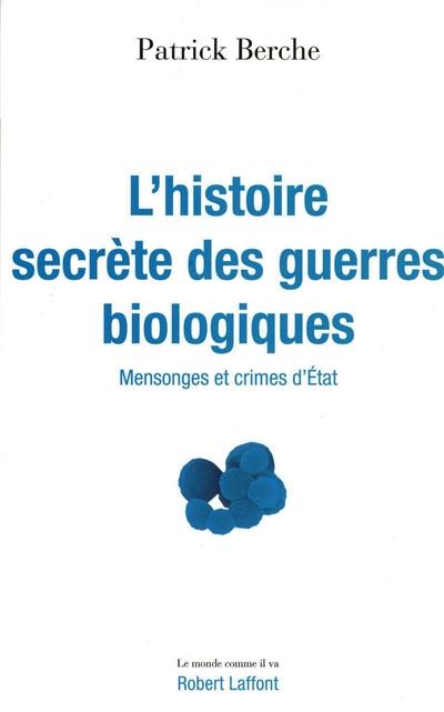 L'histoire secrète des guerres biologiques : mensonges et crimes d'Etat