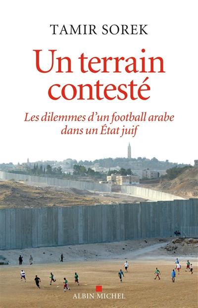 Un terrain contesté : les dilemmes d'un football arabe dans un Etat juif