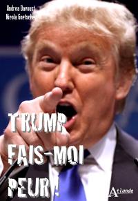 Trump, fais-moi peur !