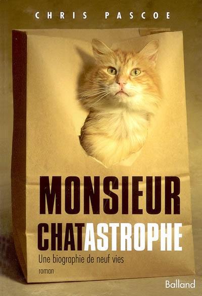 Monsieur Chatastrophe : une biographie de neuf vies