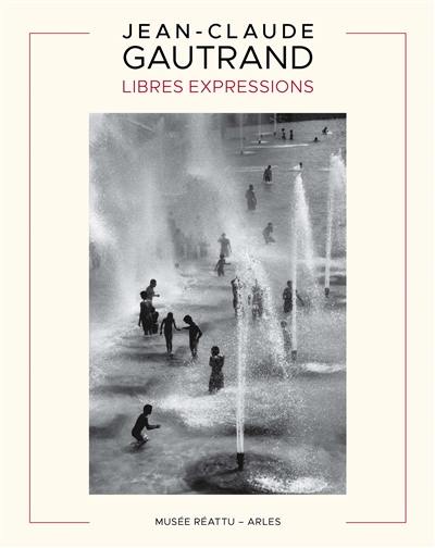 Jean-Claude Gautrand : libres expressions : exposition, Arles, Musée Réattu, du 29 juin au 6 octobre 2024