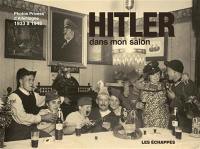 Hitler dans mon salon : photos privées d'Allemagne, 1933 à 1945