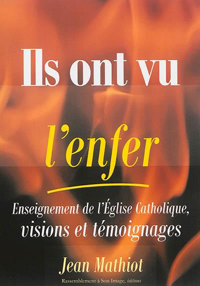 Ils ont vu l'enfer : enseignements de l'Eglise catholique, visions et témoignages