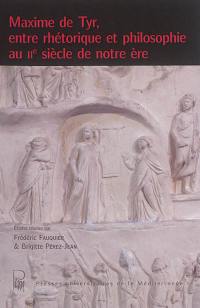 Maxime de Tyr, entre rhétorique et philosophie au IIe siècle de notre ère