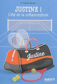 Justine !. Vol. 1. L'été de la métamorphose