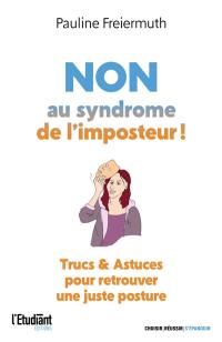 Non au syndrome de l'imposteur ! : en finir avec la dévalorisation : trucs & astuces pour retrouver une juste posture