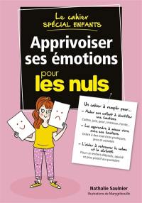 Apprivoiser ses émotions pour les nuls : le cahier spécial enfants