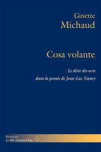 Cosa volante : le désir des arts dans la pensée de Jean-Luc Nancy