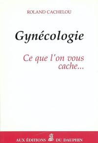 Gynécologie : ce que l'on vous cache...