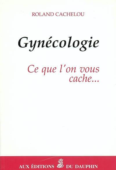 Gynécologie : ce que l'on vous cache...