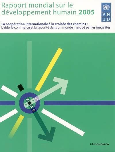 Rapport mondial sur le développement humain 2005 : la coopération internationale à la croisée des chemins : l'aide, le commerce et la sécurité dans un monde marqué par les inégalités