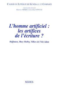 L'homme artificiel : les artifices de l'écriture ? : Hoffmann, Mary Shelley, Villiers de l'Isle Adam