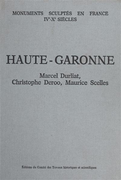 Recueil général des monuments sculptés en France pendant le haut Moyen Age : IV-Xe siècles. Vol. 4. Haute-Garonne