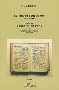 La langue égyptienne au moyen âge : le manuscrit copte 44 de Paris de la Bibliothèque Nationale de France. Vol. 1. Introduction, folios 1-47 r, répertoires et annexes