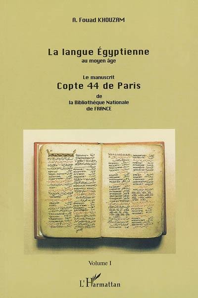 La langue égyptienne au moyen âge : le manuscrit copte 44 de Paris de la Bibliothèque Nationale de France. Vol. 1. Introduction, folios 1-47 r, répertoires et annexes