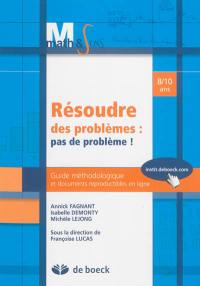 Résoudre des problèmes, pas de problème ! : guide méthodologique et documents reproductibles en ligne, 8-10 ans