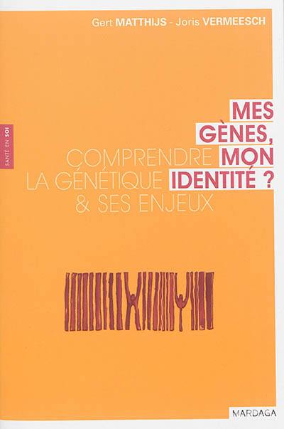 Mes gènes, mon identité ? : comprendre la génétique et ses enjeux