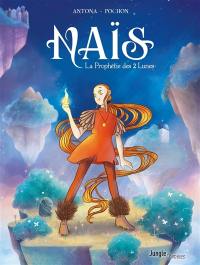 Naïs. Vol. 1. La prophétie des 2 Lunes