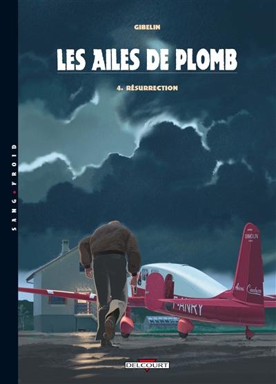 Les ailes de plomb. Vol. 4. Résurrection