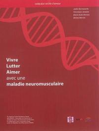 Vivre, lutter, aimer avec une maladie neuromusculaire