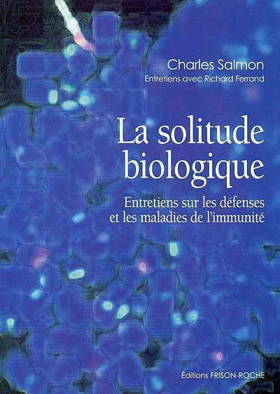 La solitude biologique : entretiens sur les défenses et les maladies de l'immunité