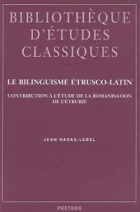 Le bilinguisme étrusco-latin : contribution à l'étude de la romanisation de l'Etrurie