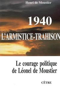 1940, l'armistice-trahison : le courage politique de Léonel de Moustier