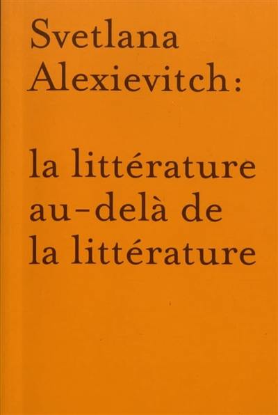 Svetlana Alexievitch : la littérature au-delà de la littérature