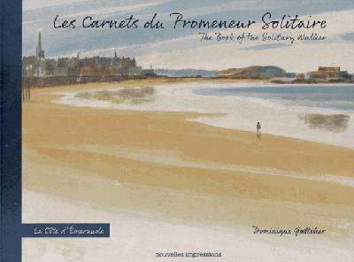 Les carnets du promeneur solitaire : la Côte d'Emeraude. The book of the solitary walker : la Côte d'Emeraude