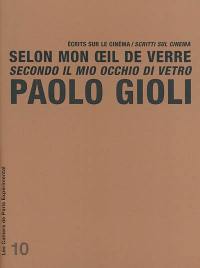 Selon mon oeil de verre : écrits sur le cinéma. Secondo il mio occhio di vetro : scritti sul cinema. Le laboratoire d'images de Paolo Gioli. Il laboratorio d'immagini di Paolo Gioli