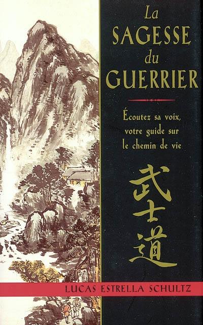 La sagesse du guerrier : écoutez sa voix, votre guide sur le chemin de vie