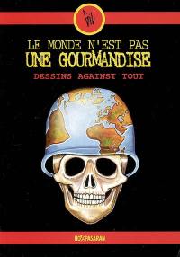 Le monde n'est pas une gourmandise : dessins against tout