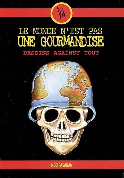 Le monde n'est pas une gourmandise : dessins against tout