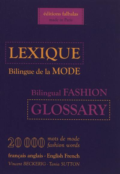 Lexique bilingue de la mode, français-anglais, anglais-français : 20.000 mots de mode. Bilingual fashion glossary, English-French, French-English : 20.000 fashion words