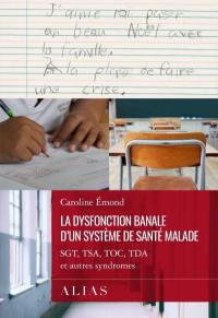 La dysfonction banale d'un système de santé malade : SGT, TSA, TOC, TDA et autres syndromes