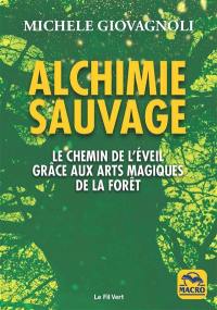 Alchimie sauvage : le chemin de l'éveil par la forêt