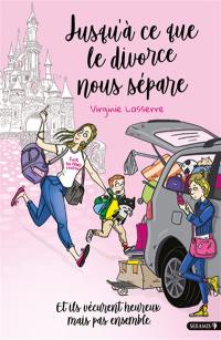 Jusqu'à ce que le divorce nous sépare : et ils vécurent heureux mais pas ensemble