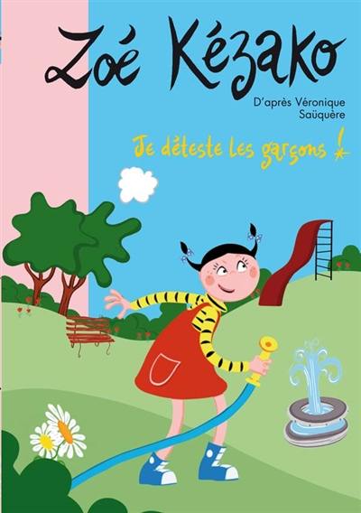 Zoé Kézako. Vol. 8. Je déteste les garçons !