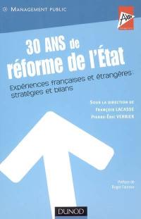 30 ans de réforme de l'Etat : expériences françaises et étrangères : stratégies et bilans