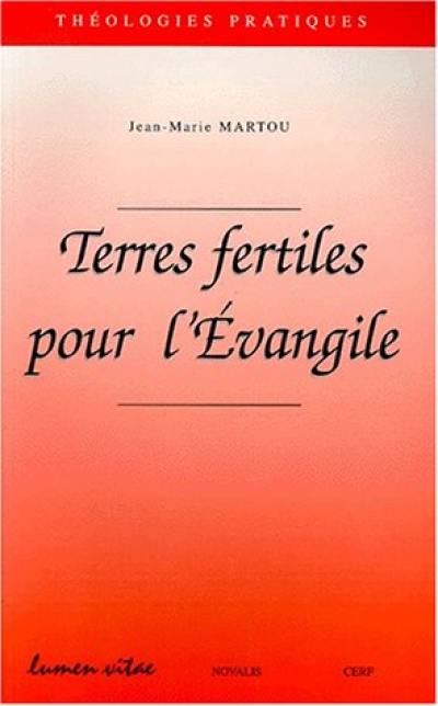 Terres fertiles pour l'Evangile : essai d'ajustement des pratiques ecclésiales aux promesses d'une culture nouvelle