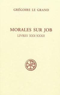 Morales sur Job : sixième partie. Livres XXX-XXXII