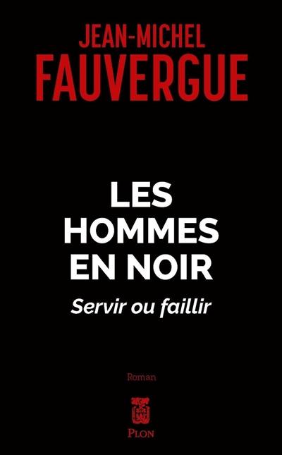 Les hommes en noir : servir ou faillir