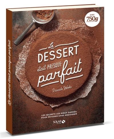 Le dessert était presque parfait : les secrets les mieux gardés pour pâtisser sans angoisser